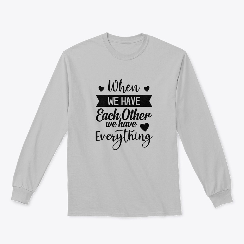 Together, We Have Everything T-Shirt