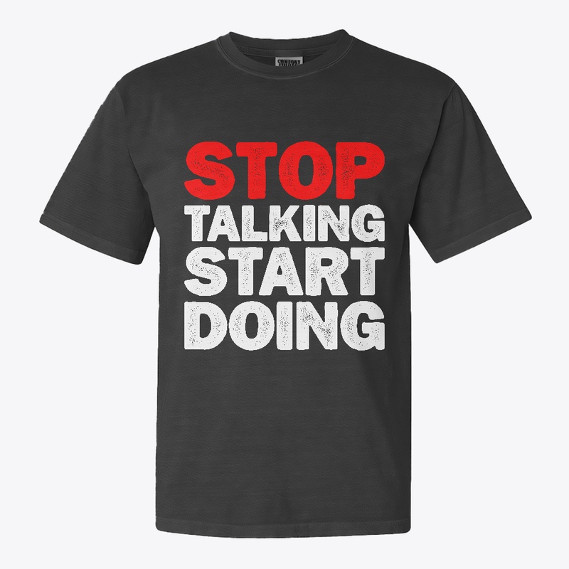 Stop talking start doing