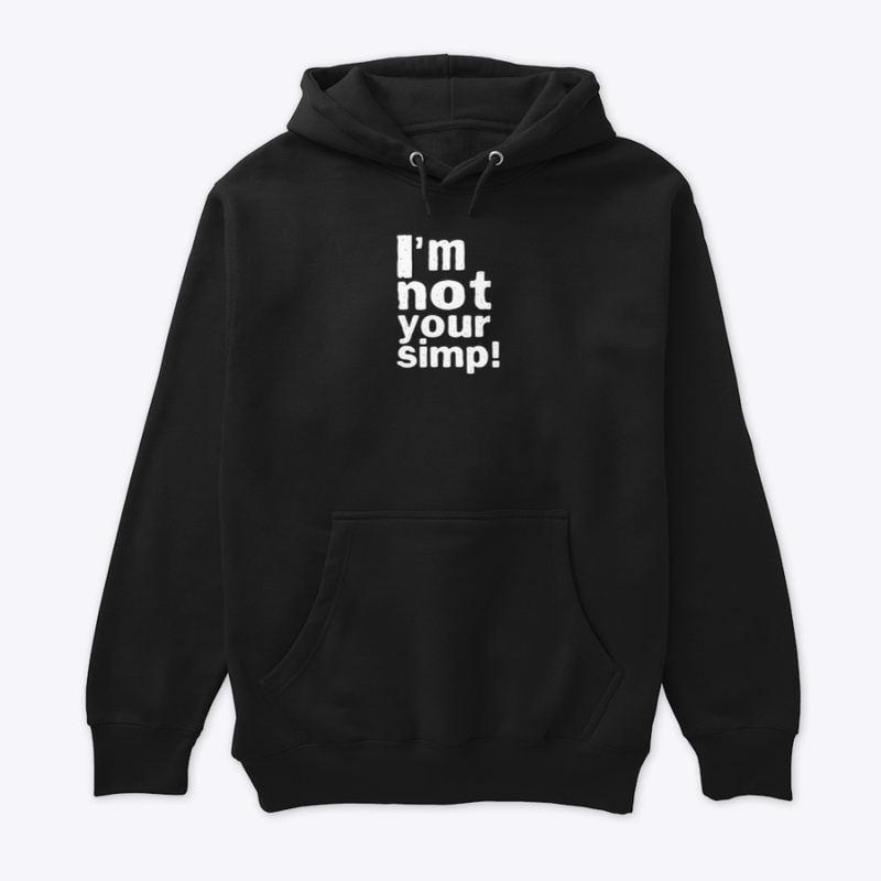 I'M NOT YOUR SIMP SHIRT