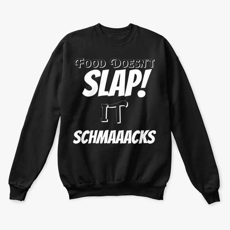 Food Doesn't Slap it Schmaaacks