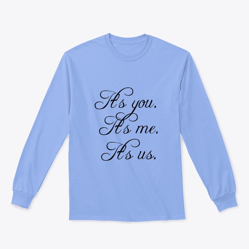 Its you, its me and its us.