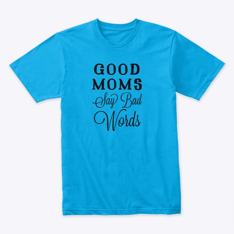 Good Moms Say Bad Words