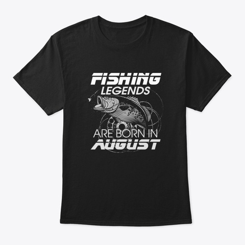 Fishing Legends Are Born In August Aweso Black T-Shirt Front