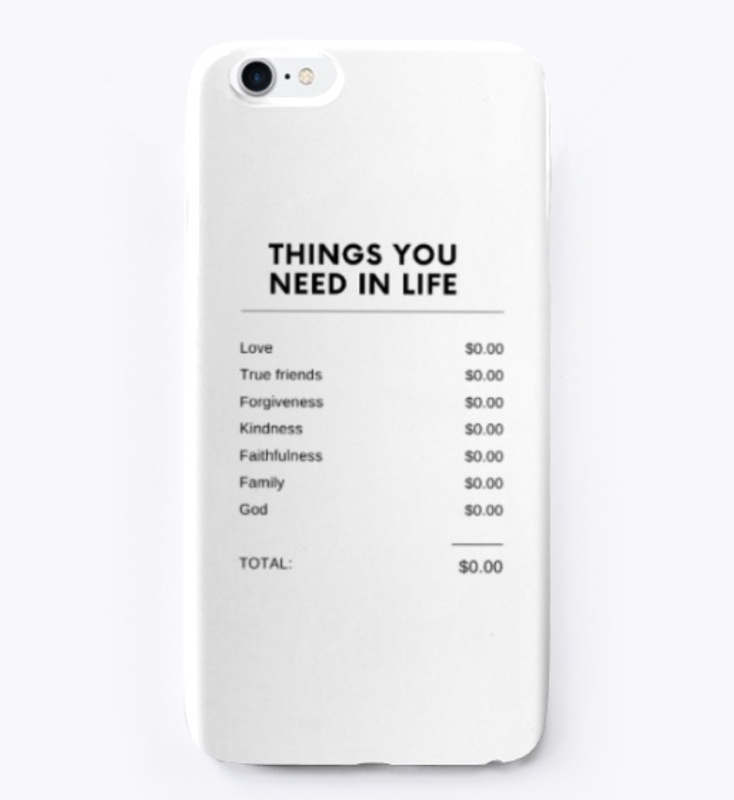 Things you need in life Phone case