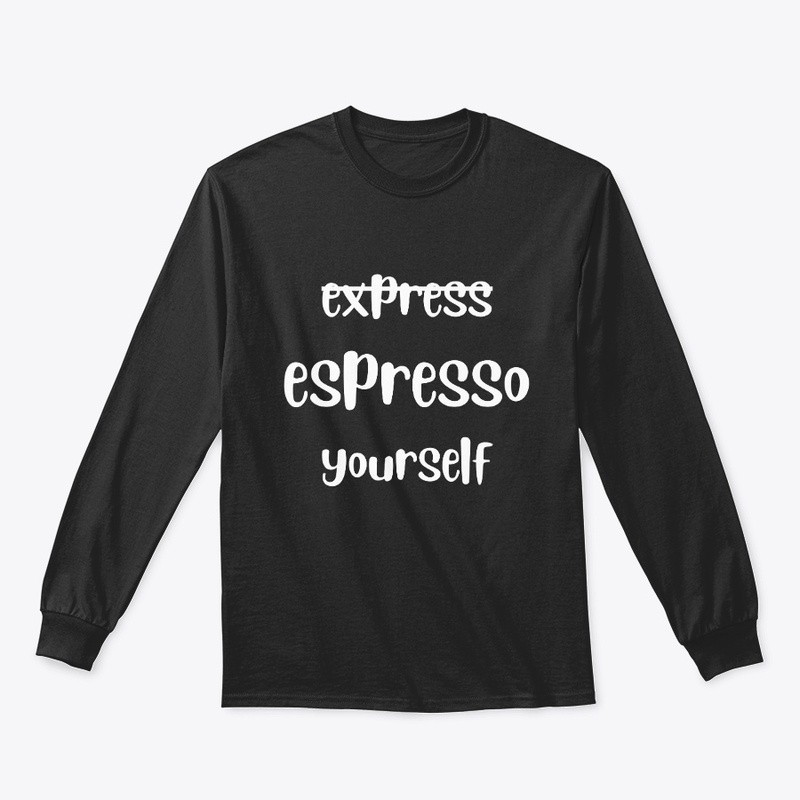 Espresso Yourself coffee lovers tees