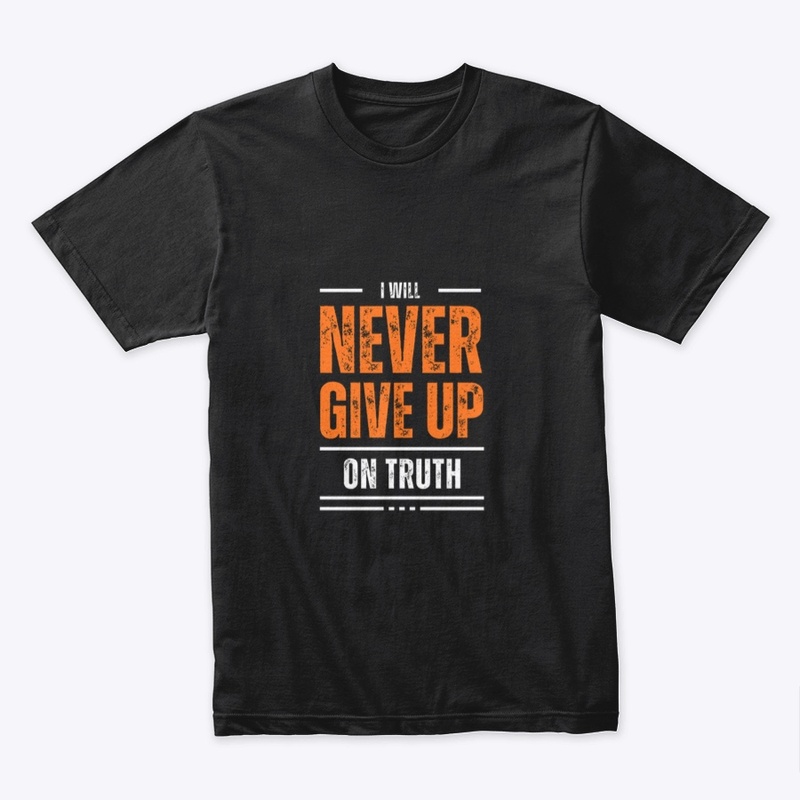 I Will Never Give Up on Truth 