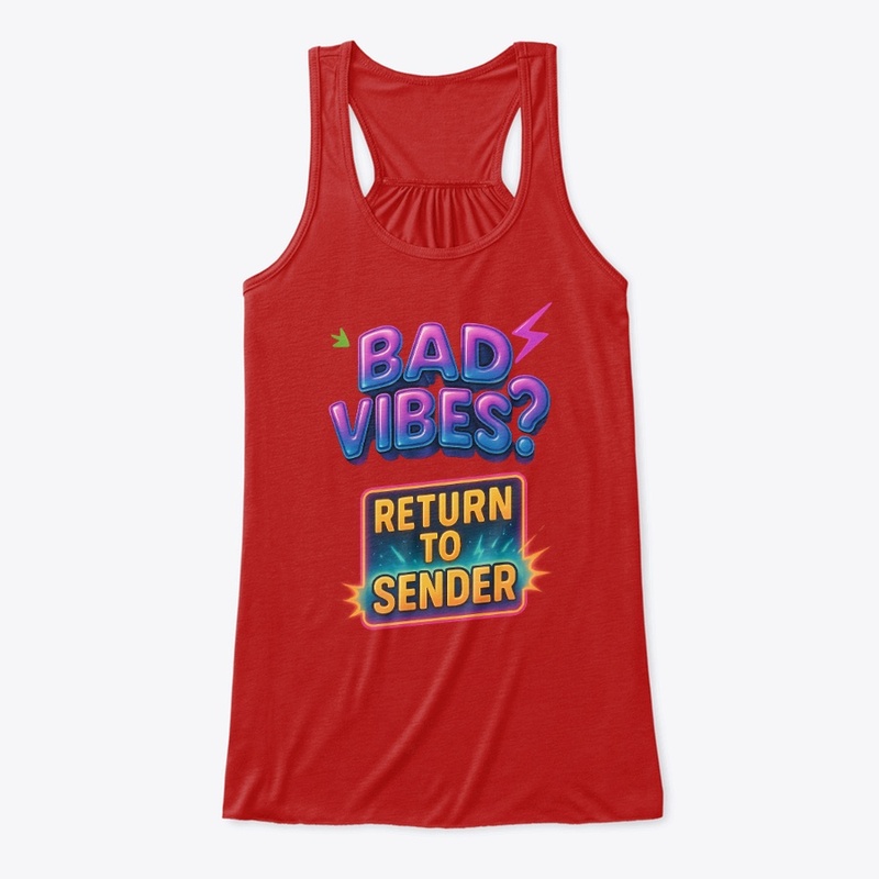 BAD VIBES?  RETURN TO SENDER