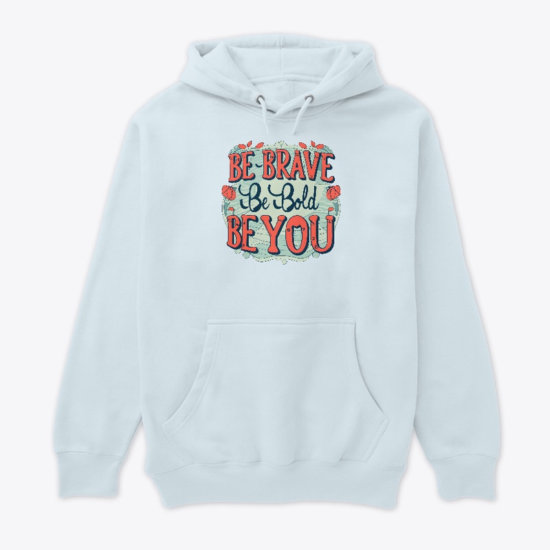 Be brave, be bold, be you T-shirt