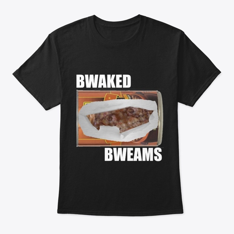 BWAKED BWEAMS TSHIRT