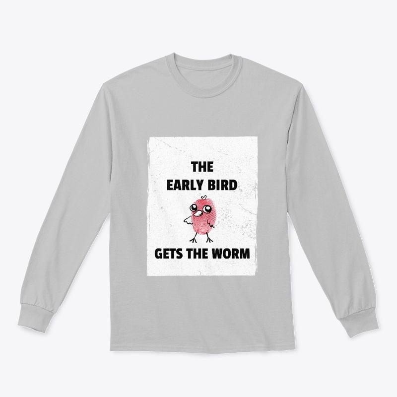 THE EARLY BIRD GETS THE WORM 