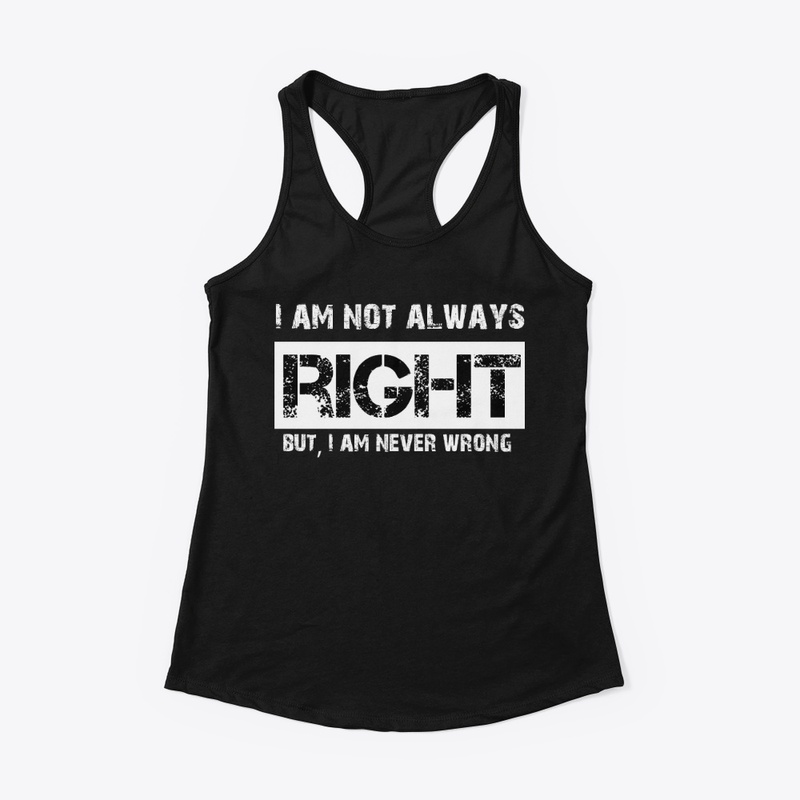 Not always right, but never wrong