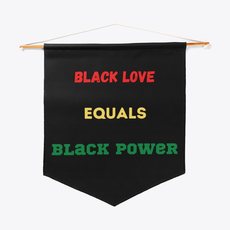 BLACK LOVE EQUALS BLACK POWER