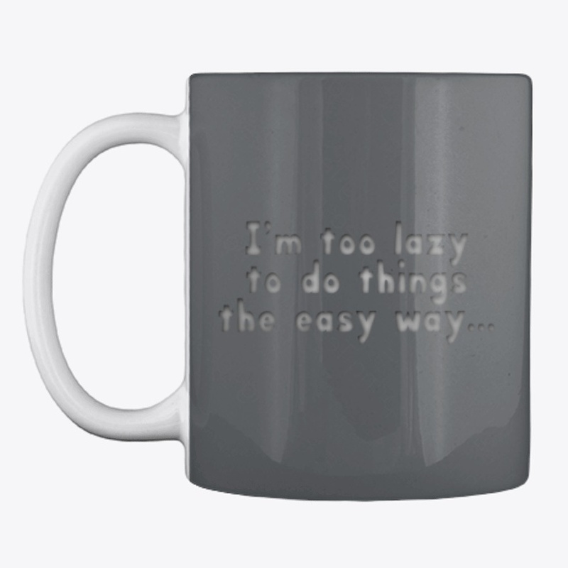 I'm Too Lazy To Do Things The Easy Way