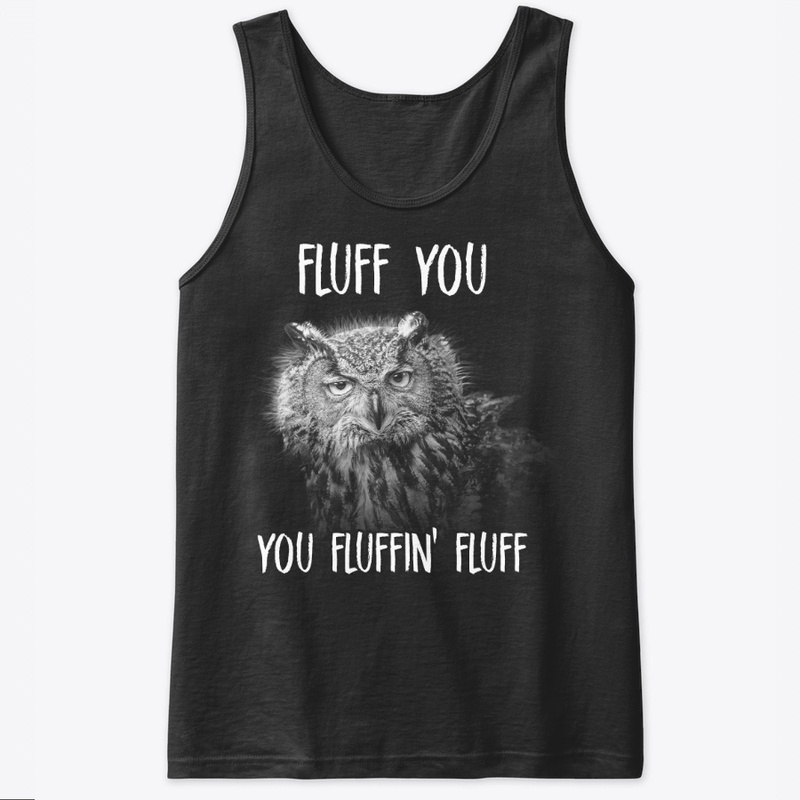 Funny Owl Lover Gift - Fluff You