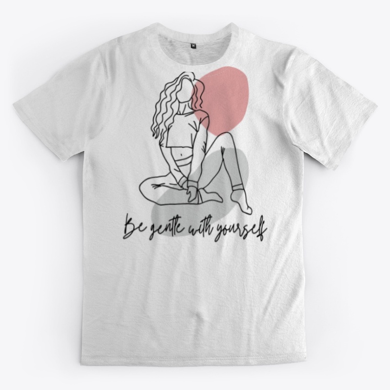 Be gentle with yourself T-Shirt
