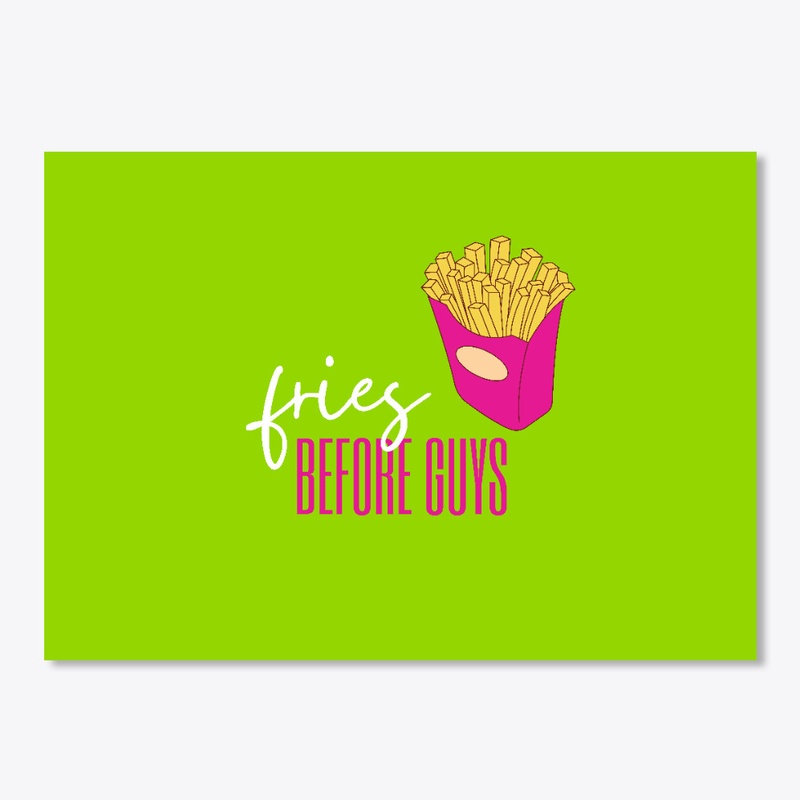 Fries before guys