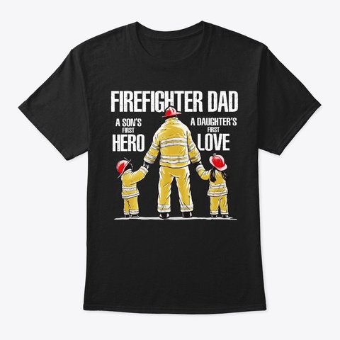 Firefighter Dad Sons Hero Daughters Love Black Camiseta Front