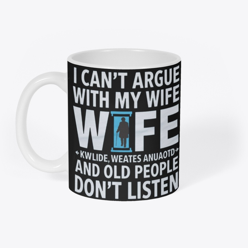 I CAN'T ARGUE WITH MY WIFE SHE'S OLDER