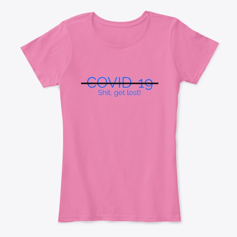 "COVID - You shit, get lost!"