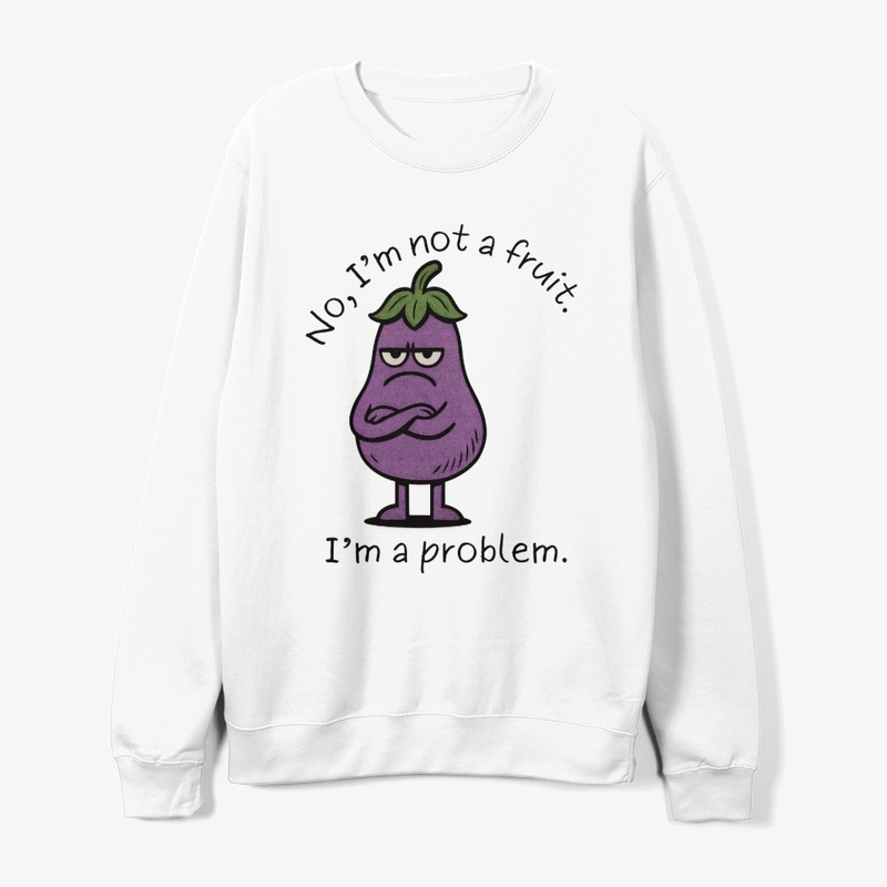 I'm Not a Fruit, I'm a Problem