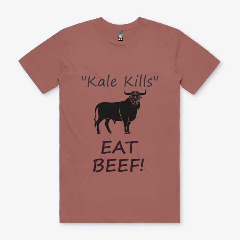 "Kale Kills" EAT BEEF!