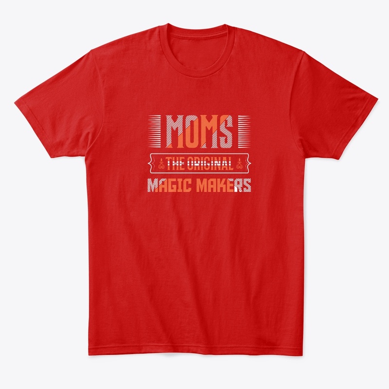 Mom's the original magic maker t-shirt