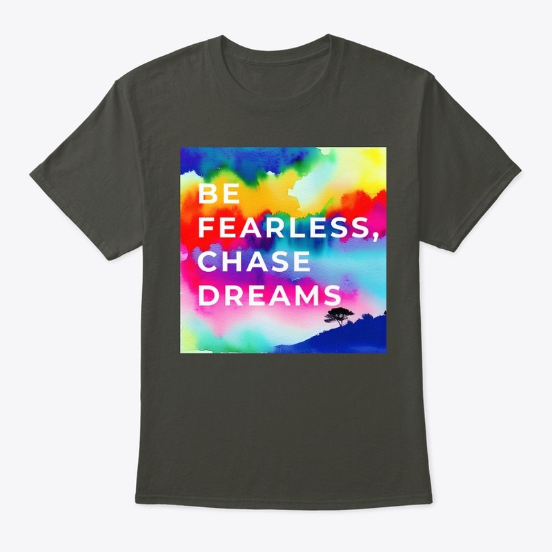 Be fearless, chase dreams