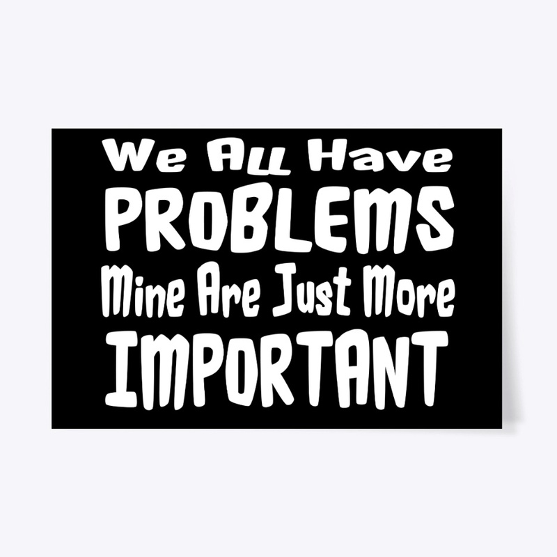 We All Have Problems