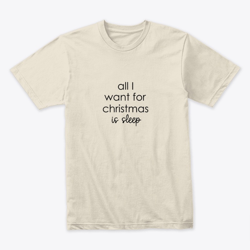 All I Want for Christmas Is Sleep Shirt