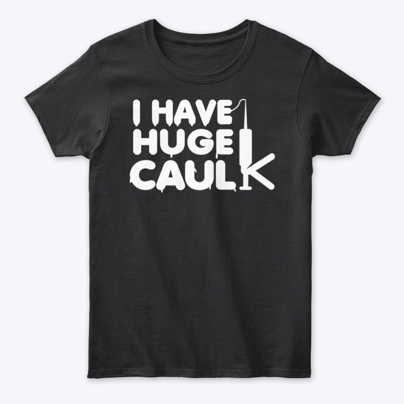 I Have Huge Caulk