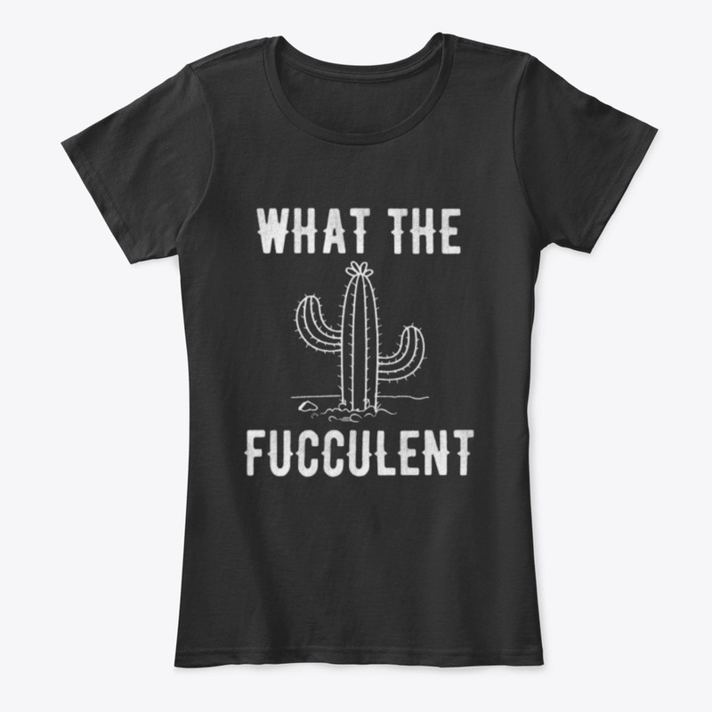 what the fucculent cactus tshirt