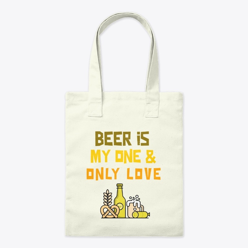 Beer Is My One And Only Love