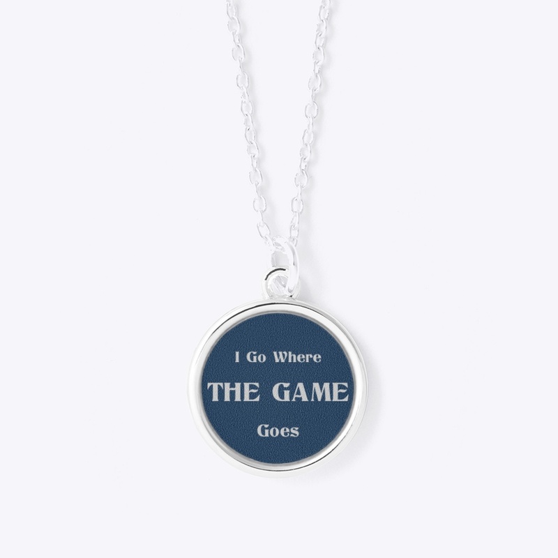 I Go Where The Game Goes