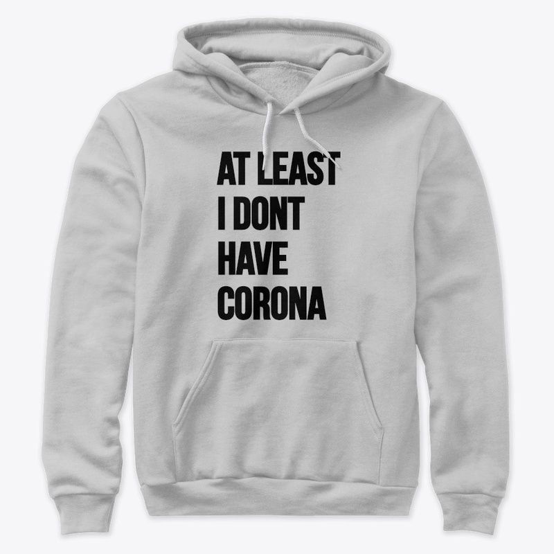 At least i dont have corona