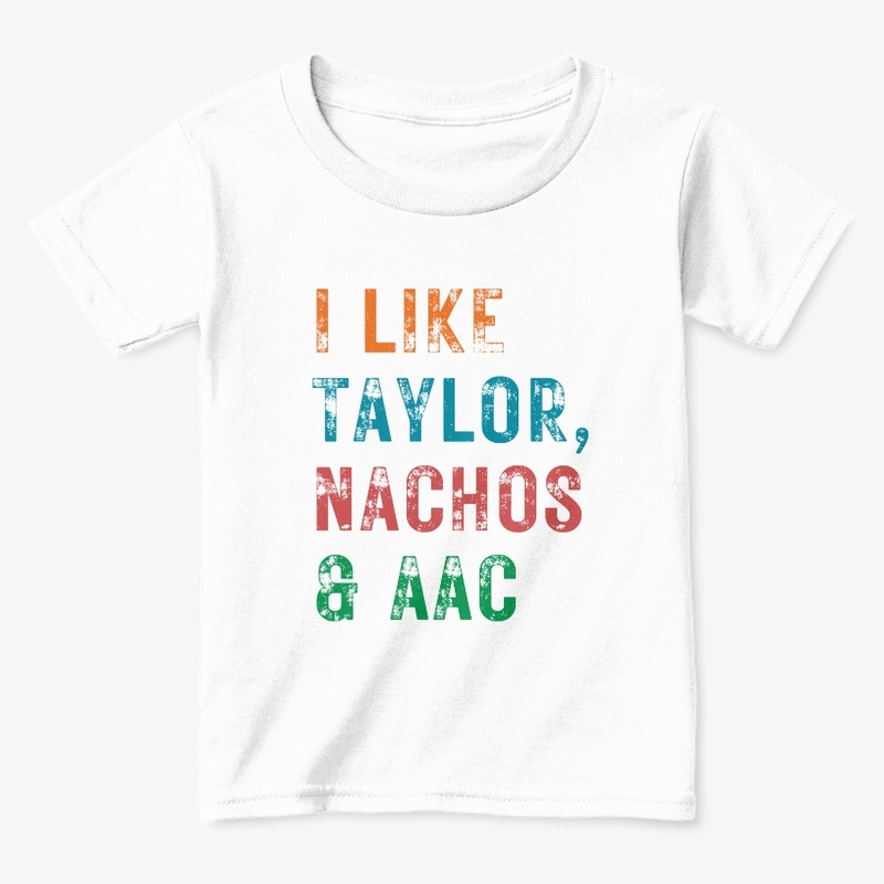 I LIKE TAYLOR, NACHOS & AAC