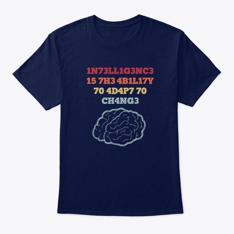 Intelligence Is The Ability To Adapt