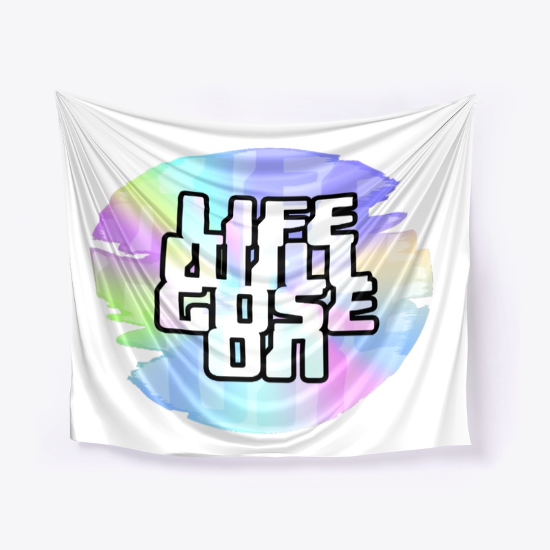 LIFE WILL GOSE ON