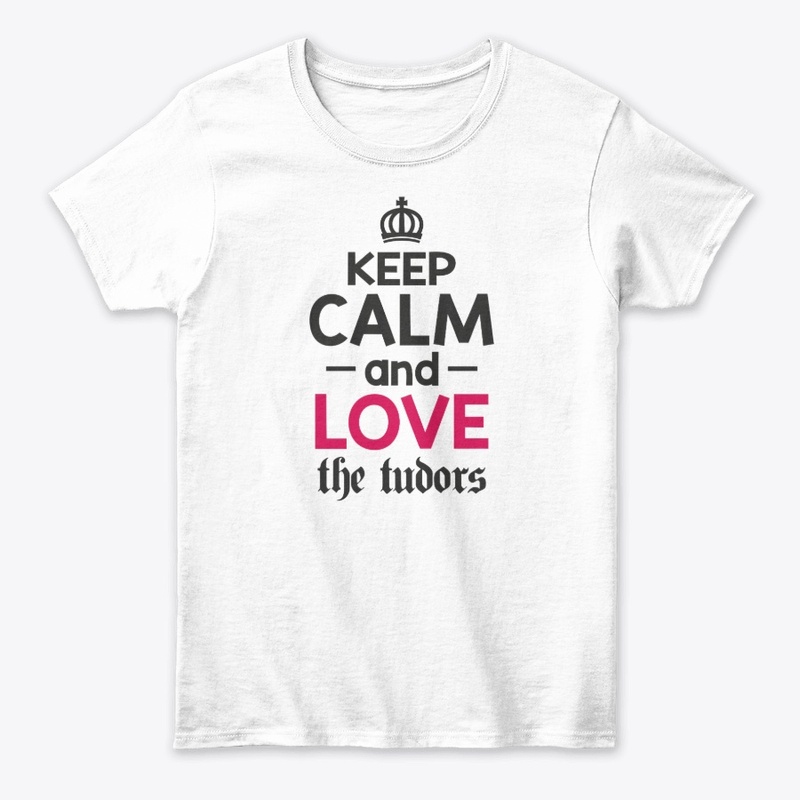 Keep Calm and Love the Tudors