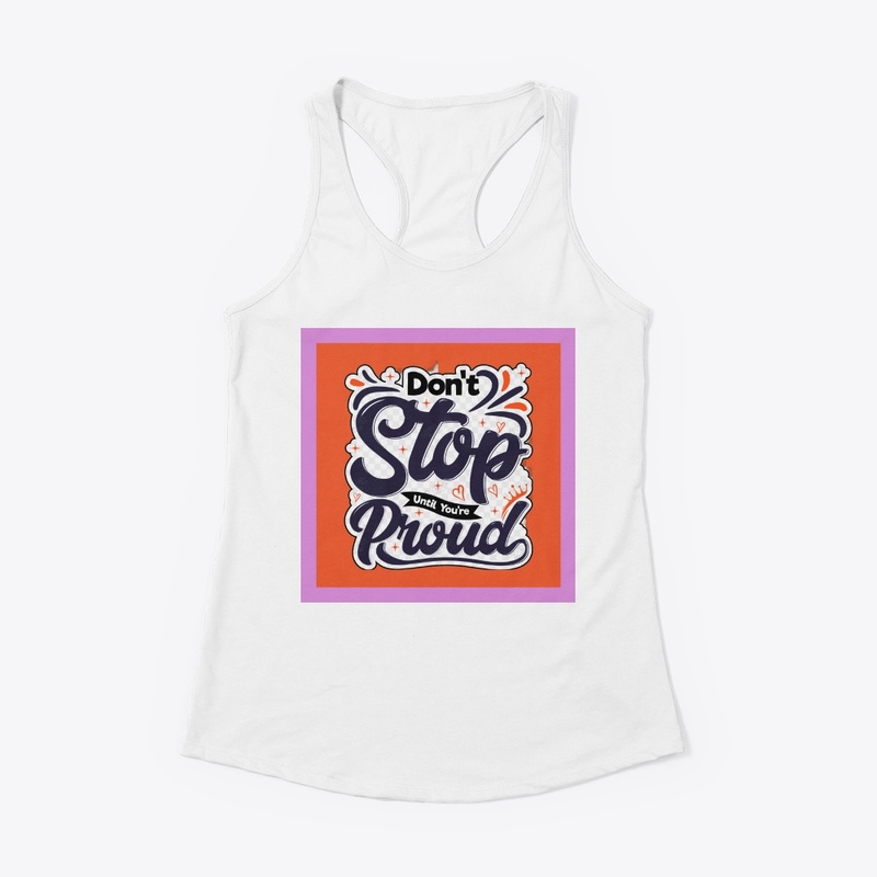 don't stop until you're proud.