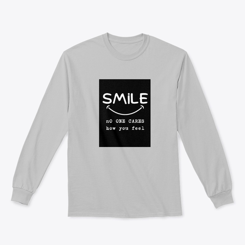 Smile no one cares how you feel 