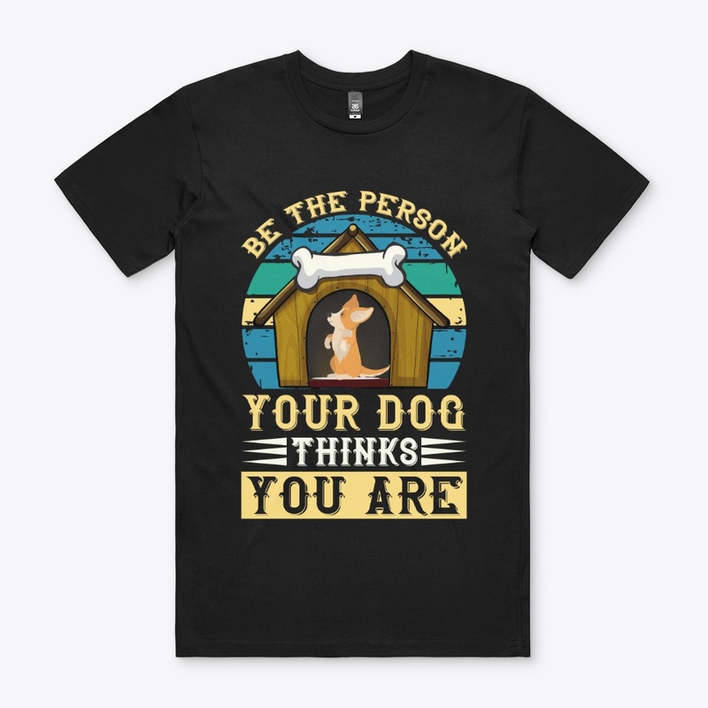 Be The Person Your Dog Thinks You Are