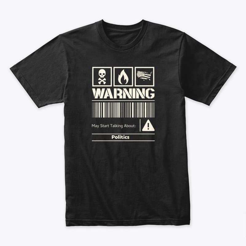 Warning: May Start Talking Politics 