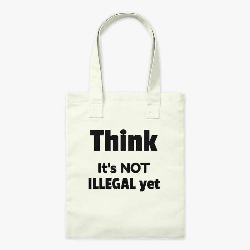 Think  It's NOT ILLEGAL yet