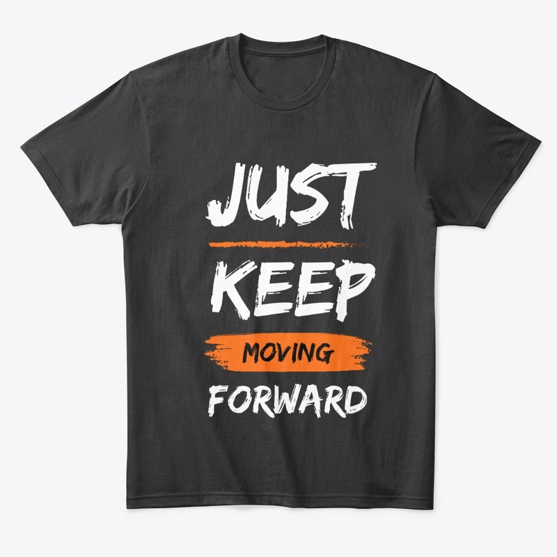 Just Keep Moving Forward - T-shirt