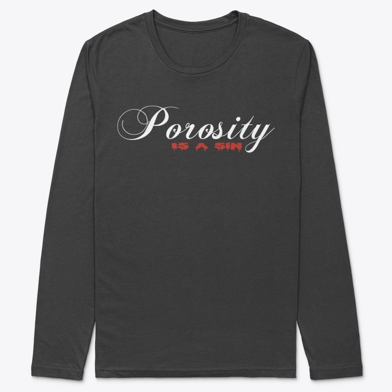 Porosity is a sin