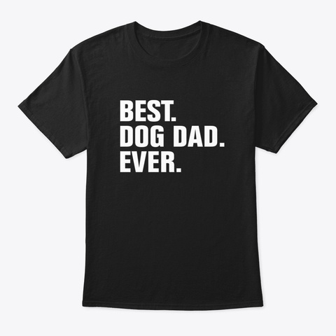 Best Dog Dad Ever Ph0ez Black T-Shirt Front