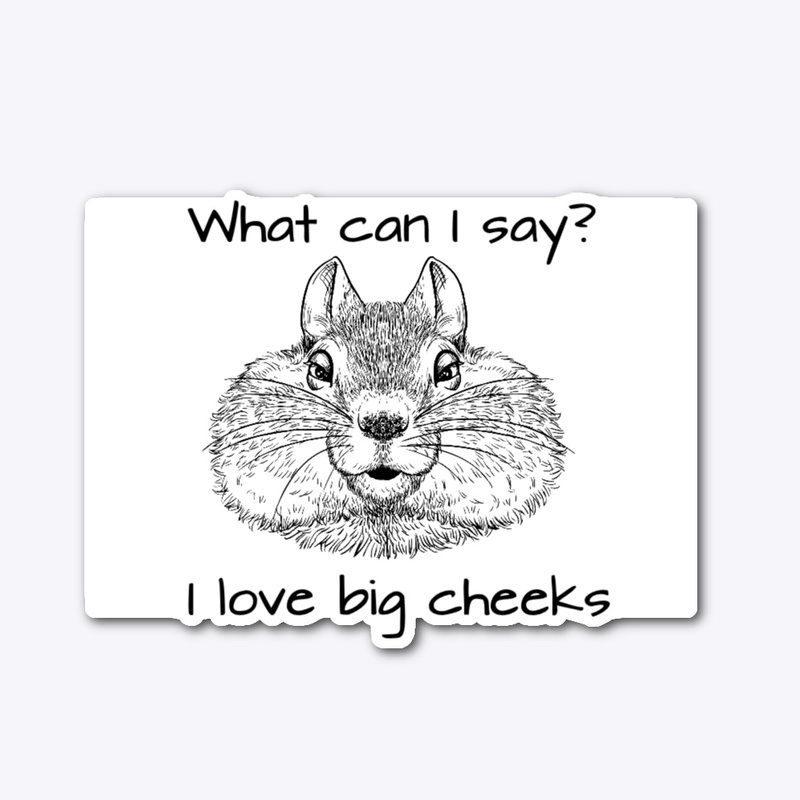 What can I say? I love big cheeks