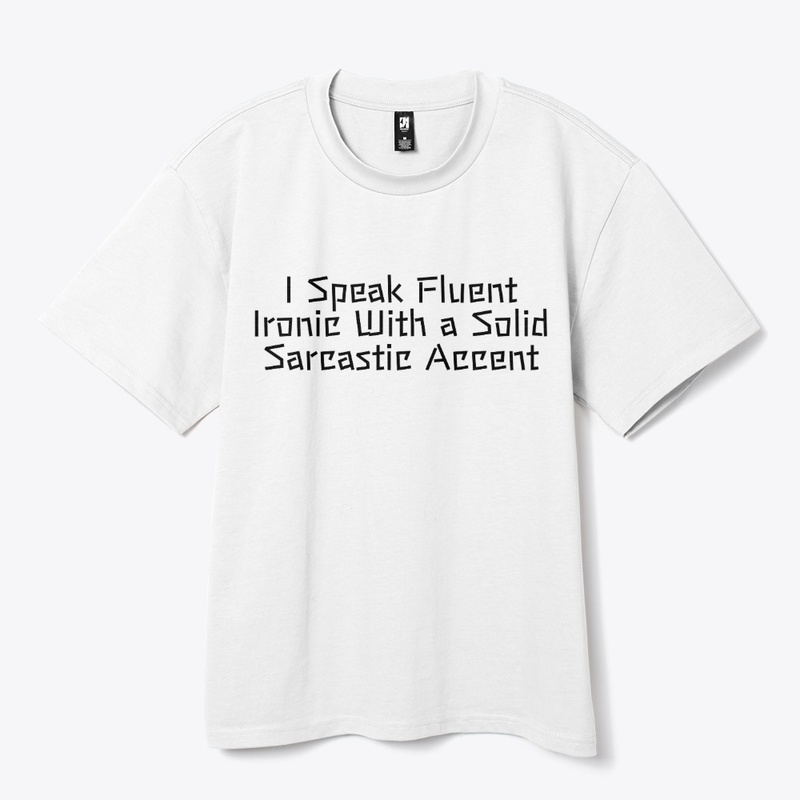 I Speak Fluent Ironic