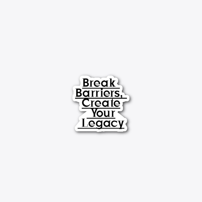 Break Barriers, Create Your Legacy