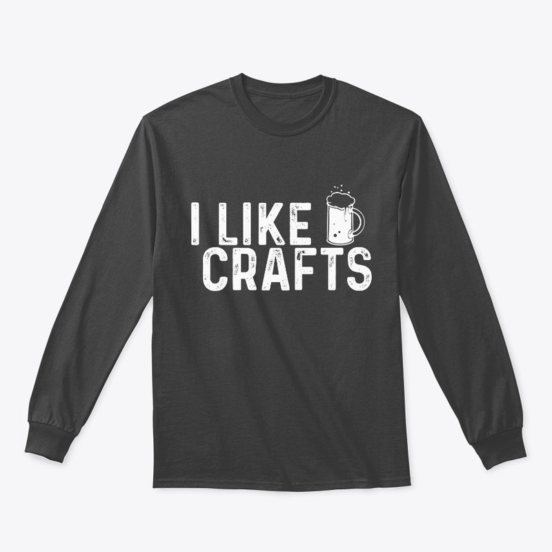 I Like Crafts Funny Drinking Shirts